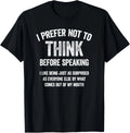 I Prefer Not to Think Before Speaking Funny Slogan Saying Gift Unisex T-Shirt