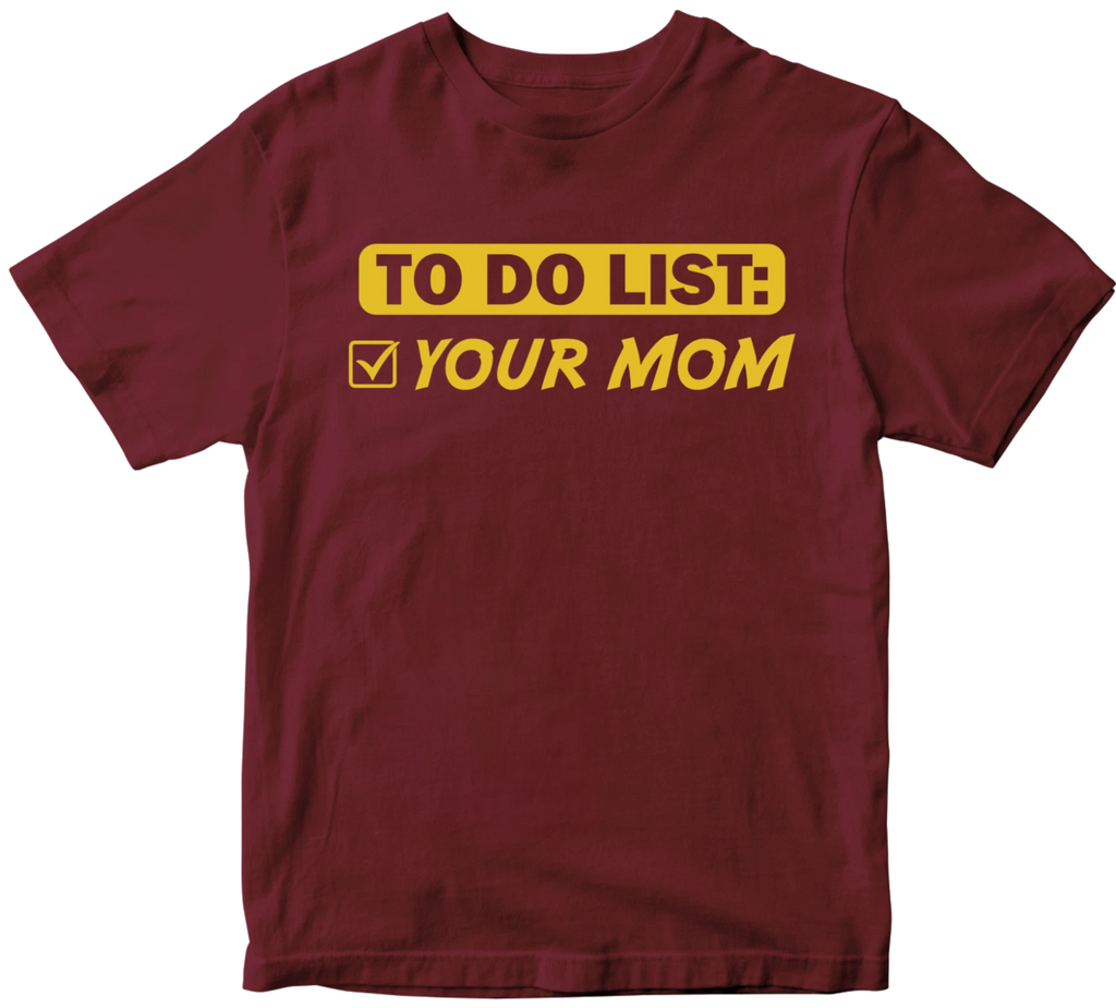 To Do List Your Mum T-shirt Cool Music Birthday Rude Offensive Sarcastic Gifts