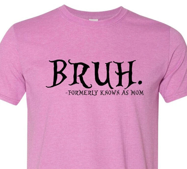 Bruh... Formally Known As Mom - Mothers Day - Soft - Fast Shipping - Unisex