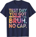 Test Day Teacher Shirt Bruh It's Test Day You Got This Funny Unisex T-Shirt