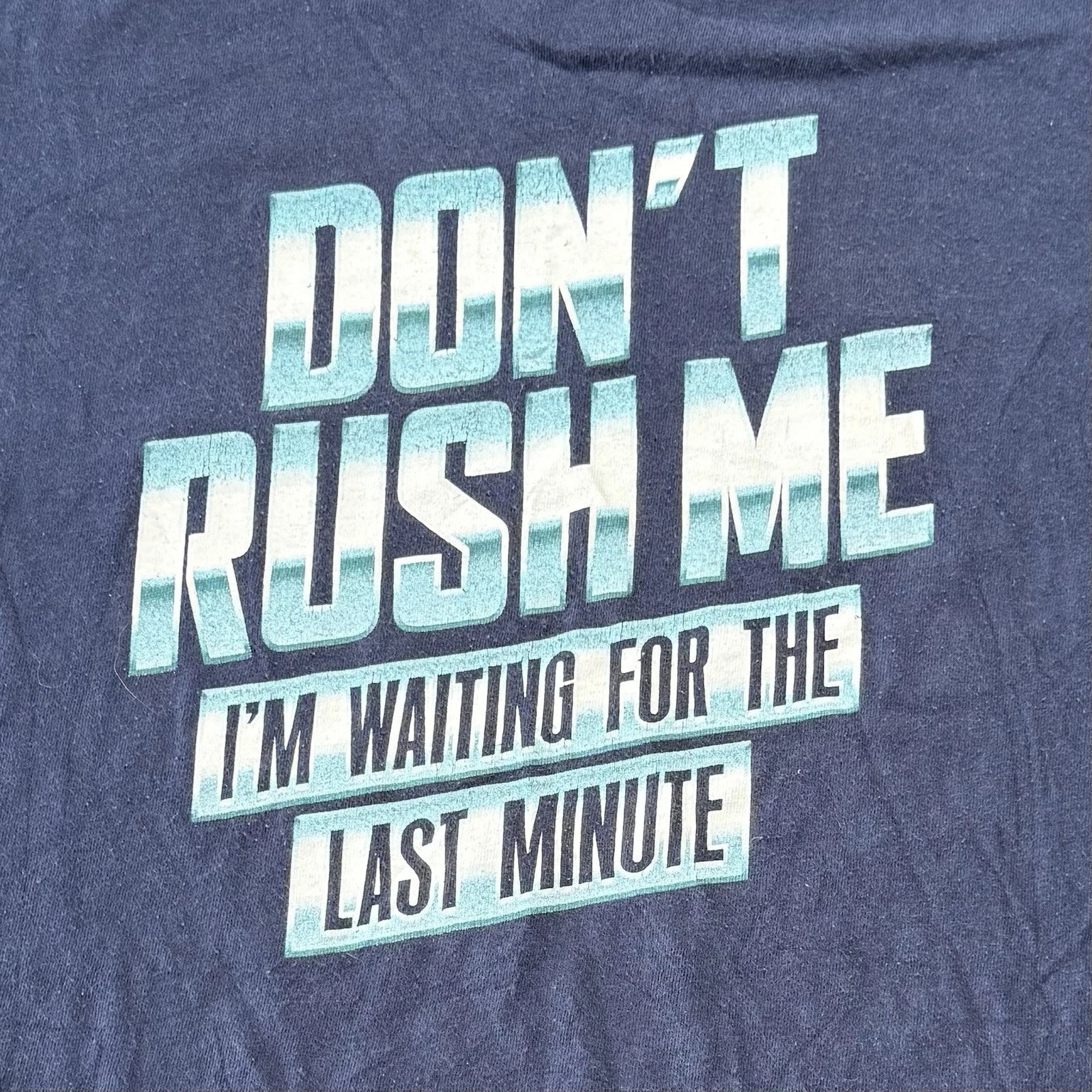 Mens Graphic T Shirt Blue M DON'T RUSH ME I'M WAITING FOR THE LAST MINUTE *READ*