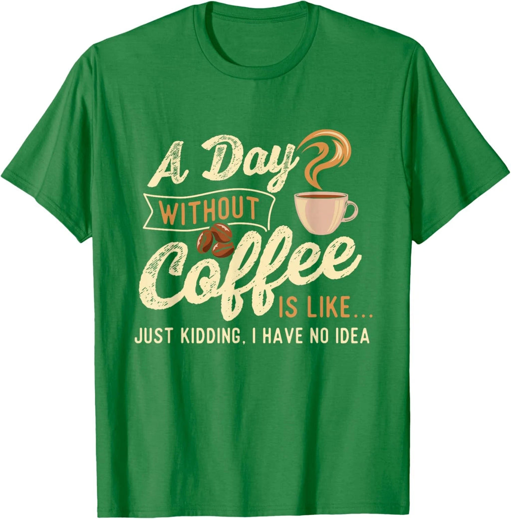 A Day Without Coffee Is Like Caffeine Lover Unisex T-Shirt