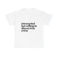 introverted but willing to discuss true crime T-Shirt
