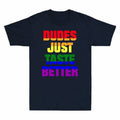 Gay LGBT Taste Dudes T-Shirt Funny Better Just Pride Cotton Gift Black Lesbian