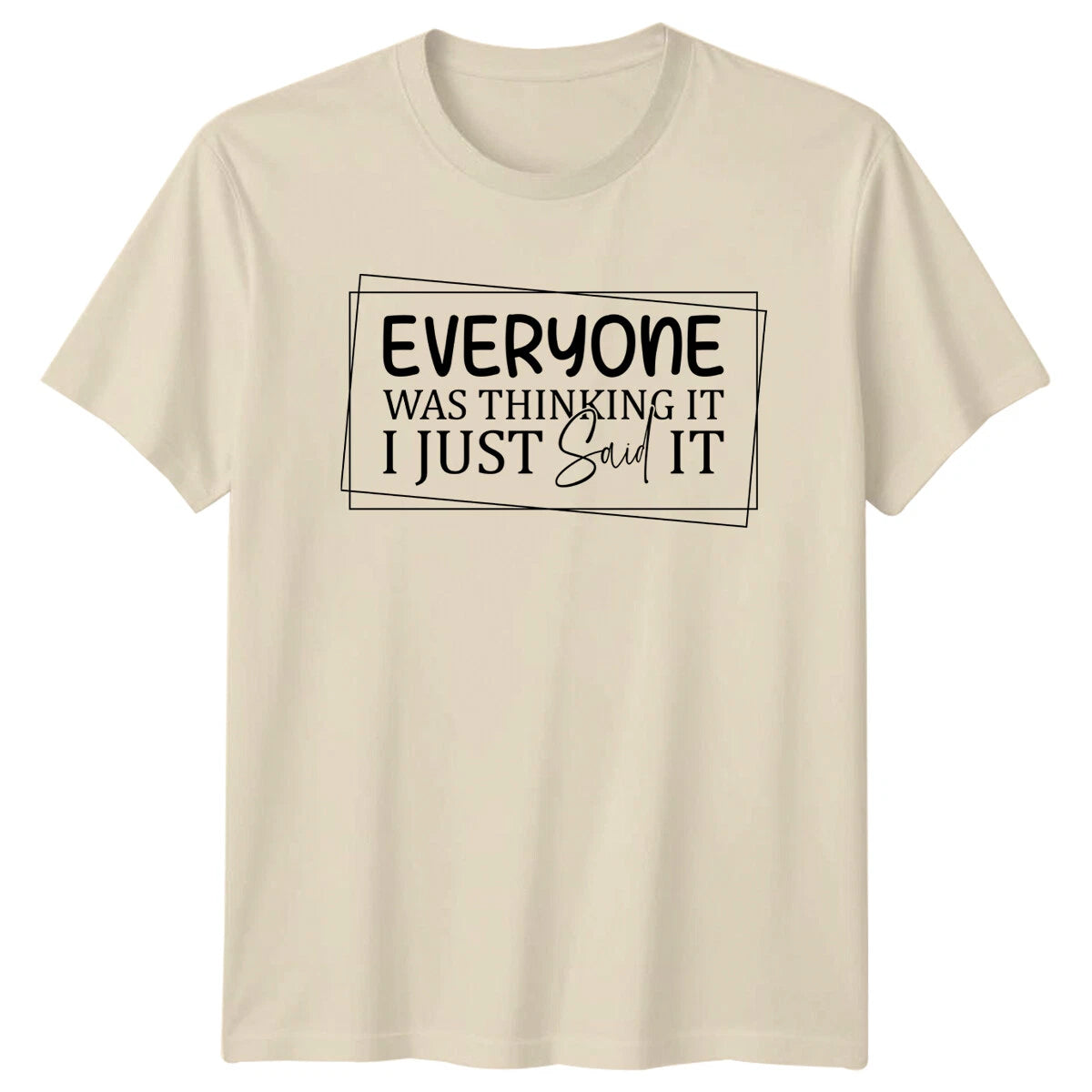Everyone Was Thinking It I Just Said It Funny Quote Slogan T-Shirt