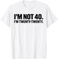 I'm not 40 I'm Twenty Twenty T-Shirt Trendy Shirt Gift For Family shirt