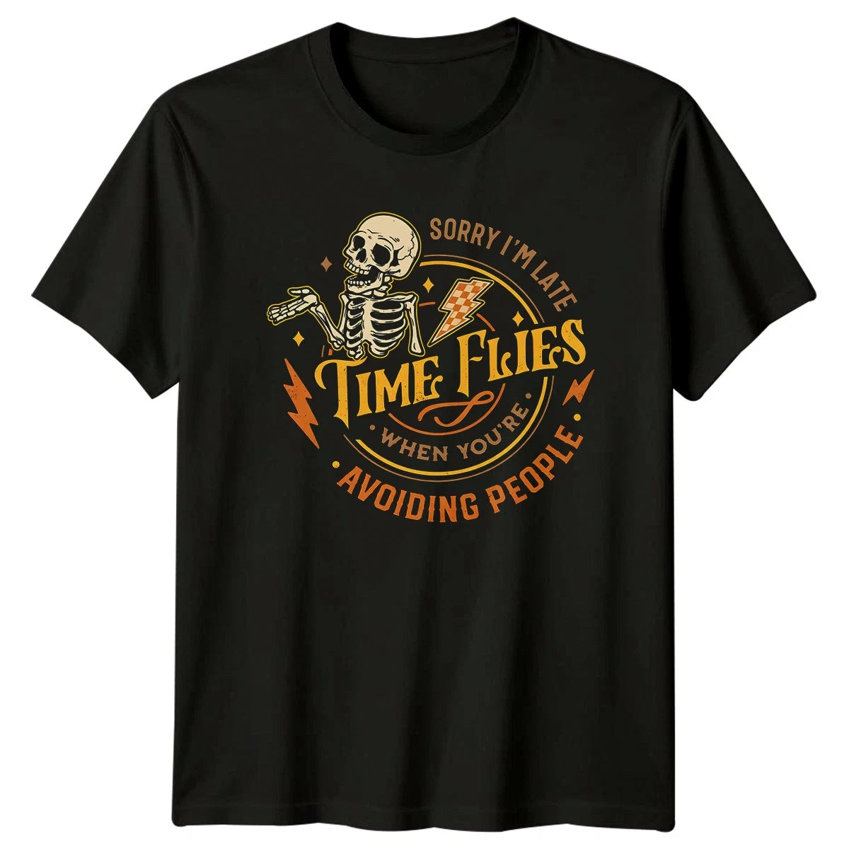 Sorry Im Late Time Flies T-Shirt Introvert Sarcasm Gift For Him And Her