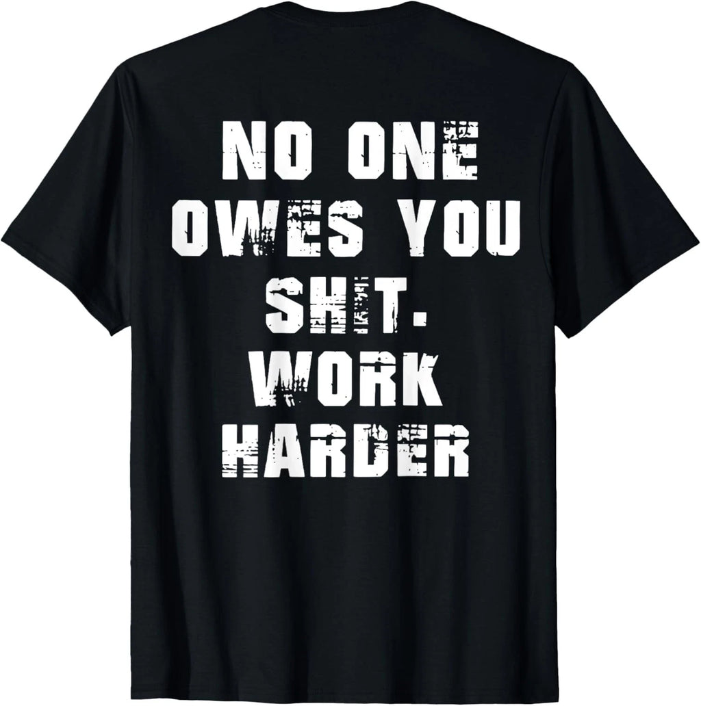 Nobody Cares No One Owes You Work Harder Funny Unisex T-Shirt