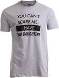 You Can't Scare Me, I Have Two Daughters - Funny Dad Daddy Cute Joke Men T-Sh...