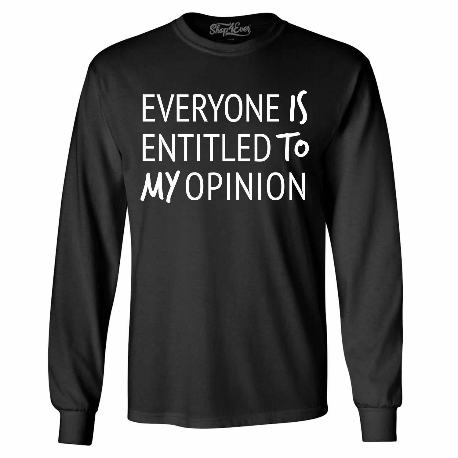 Everyone Is Entitled To My Opinion Long Sleeve Funny Sarcastic Shirts