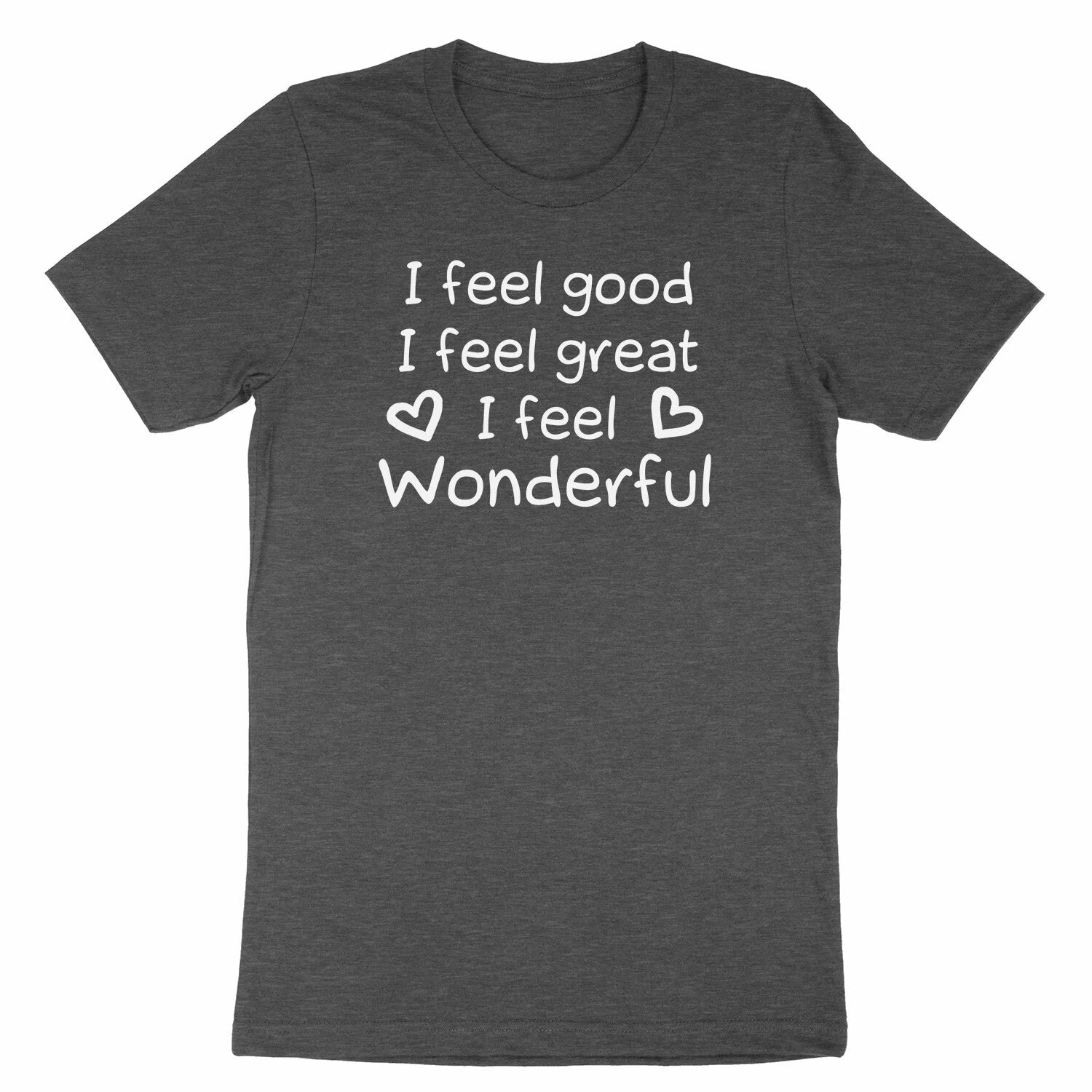 I Feel Good I Feel Great I Feel Wonderful Shirt Funny Unisex T-Shirt Bob Quote