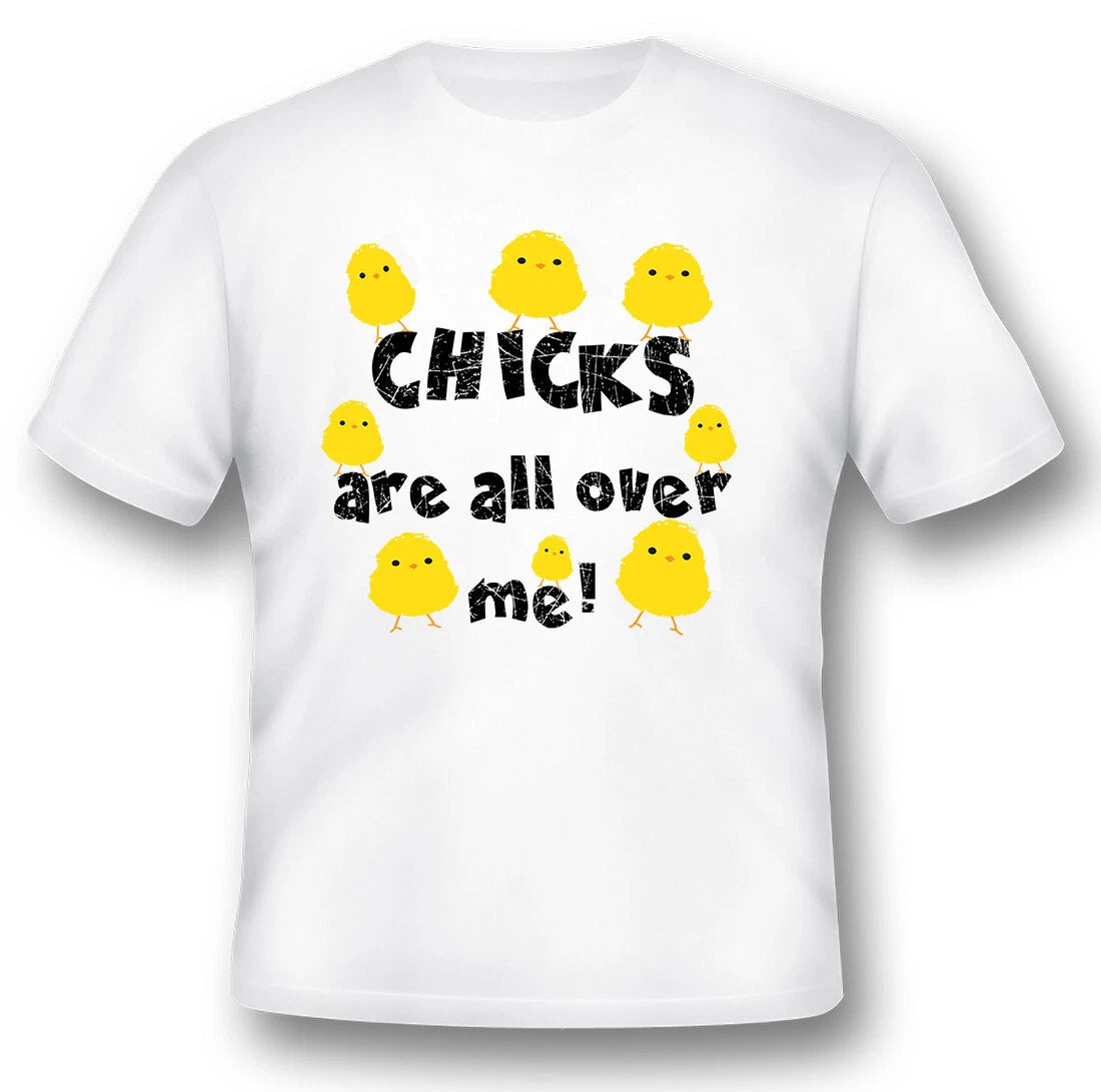 Chicks are all over me chickens humor funny white or black tee