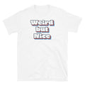 Weird but Nice Funny Quote Sarcastic Novelty Humor Short-Sleeve Unisex T-Shirt