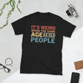 It's Weird Being The Same Age As Old People Retro Short-Sleeve Unisex T-Shirt
