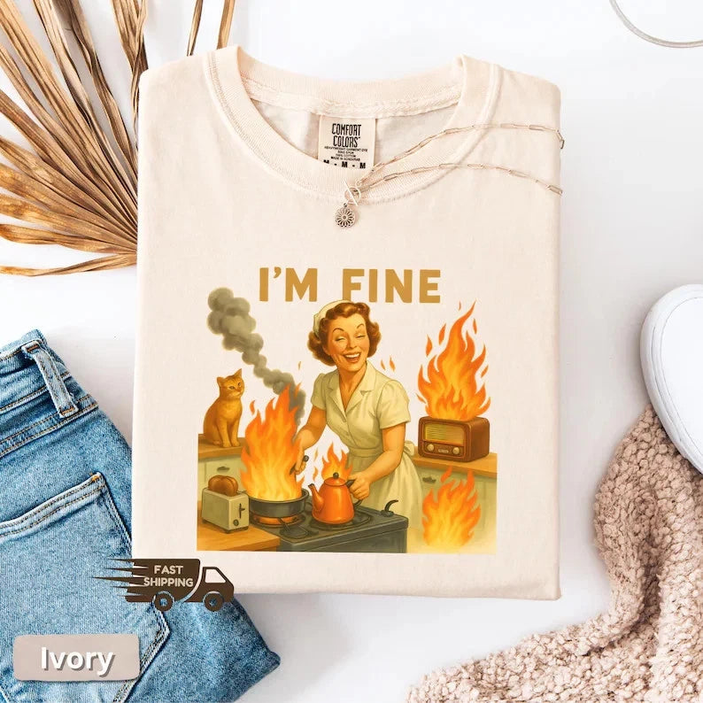 I’m Fine Retro Meme T-Shirt – Sarcastic Shirt for Women USA Tee – Funny Housewif
