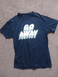 Go Away Sarcastic Funny Antisocial Introvert Saying T-Shirt Medium