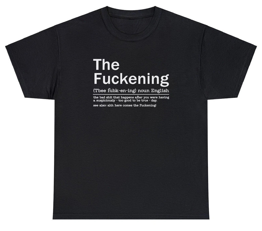 The Fuckening T Shirt Sarcastic Funny Sayings Swearing Gift Humor Joke Tee
