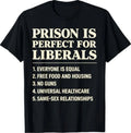 Prison is Perfect for Liberals Funny Anti Liberal Quote T-Shirt
