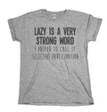 Lazy Is A Very Strong Word MENS Womens  T-Shirt Novelty Slogan Joke Tee