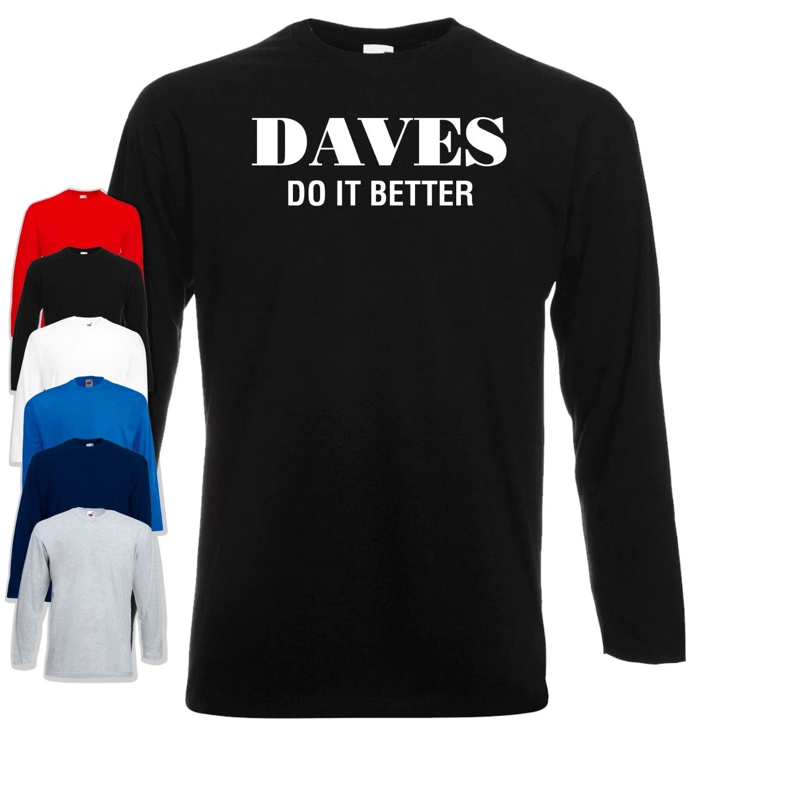 Daves Do It Better Long Sleeve T-Shirt | Funny | Slogan | Joke Gift | For | Dad