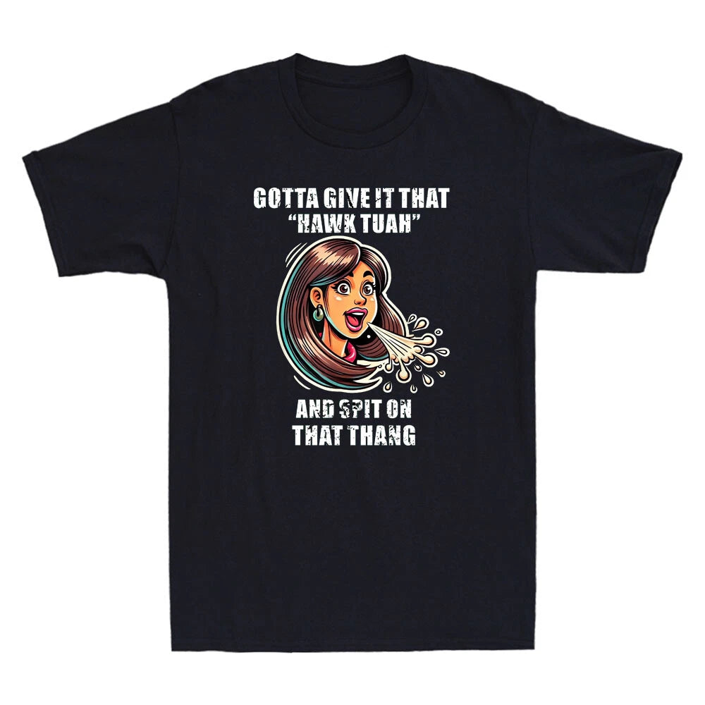 Gotta Give It That Hawk Tuah Spit On That Thang Funny Meme Quote Unisex T-Shirt