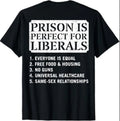 (ON Back) Prison is Perfect for Liberals Anti Liberal Quote T-Shirt