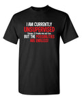 Funny T Shirt I Am Currently Unsupervised Sarcastic Humor Graphic Novelty