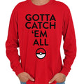 Gotta Catch Em All Anime Video Game GO Ball Long Sleeve Tshirt for Men or Women