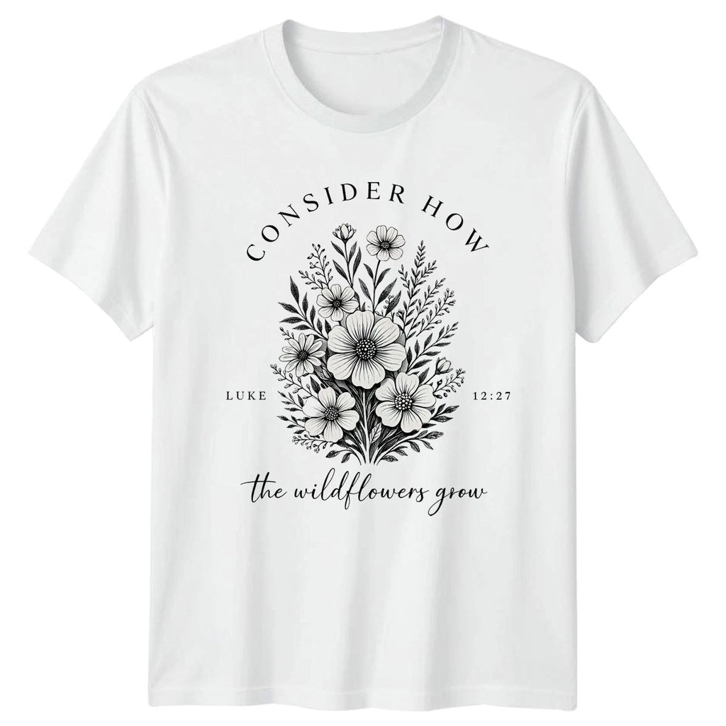 Consider How The Wildflowers Grow T-Shirt Christian Faith Gift For Him And Her