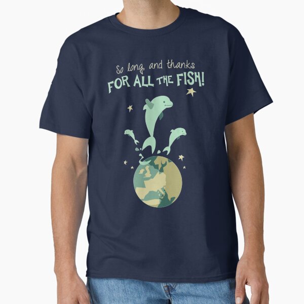 So Long, and Thanks for All the Fish Classic T-Shirt