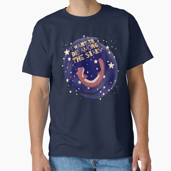 I want to die among the stars Classic T-Shirt