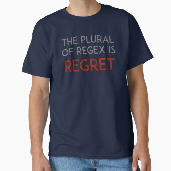 The plural of regex is regret Classic T-Shirt
