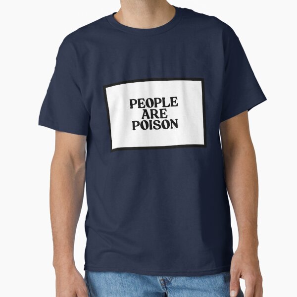 People Are Poison  Classic T-Shirt