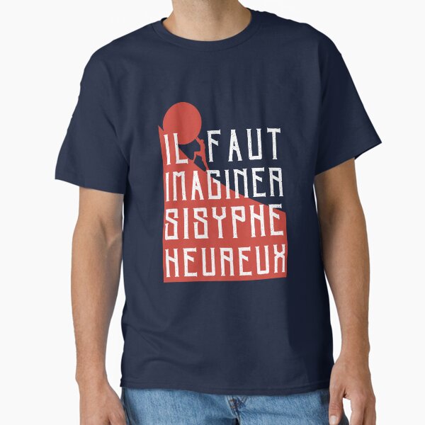 Albert Camus: il faut imaginer sisyphe heureux ( le mythe de sisyphe ) Classic T-Shirt
