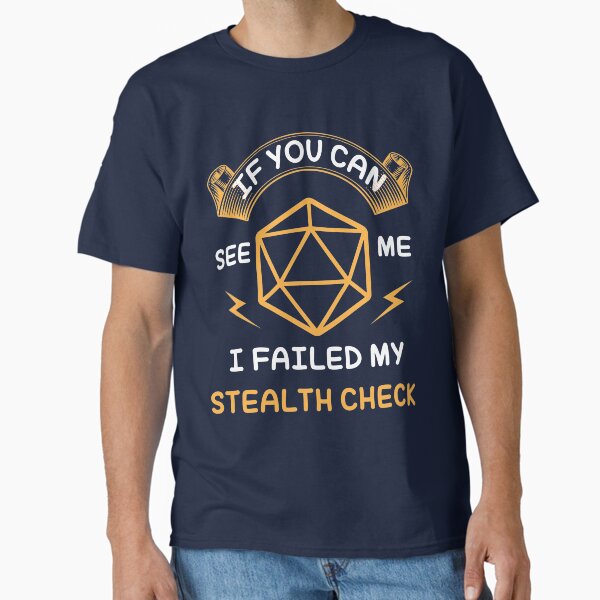 If you can see me, I failed my stealth check Classic T-Shirt