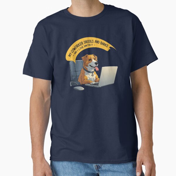 My coworker drolls and barks Classic T-Shirt
