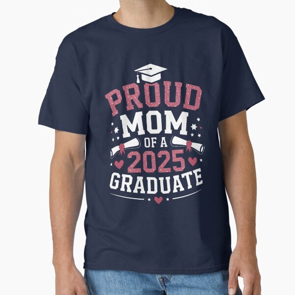 Proud Mom of a 2025 Graduate Senior Graduation Classic T-Shirt