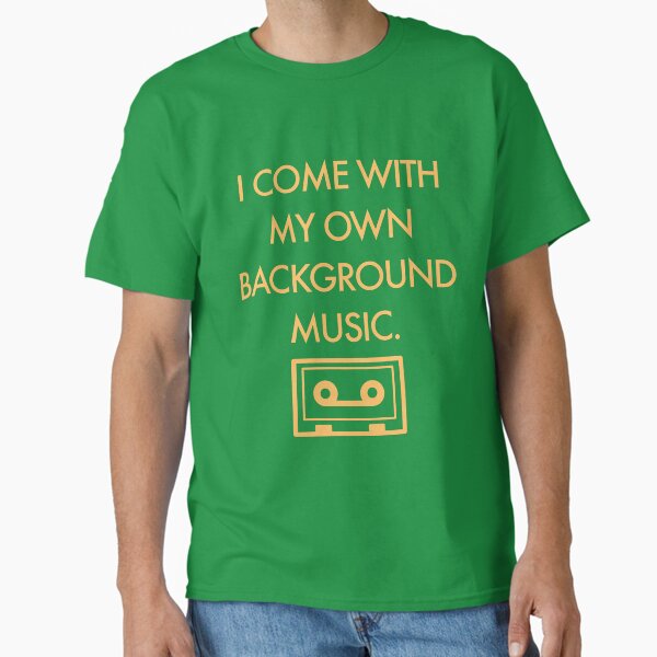 I Come With My Own Background Music Classic T-Shirt