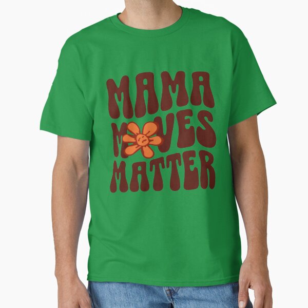 Mama moves matter Classic T-Shirt