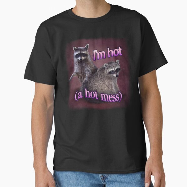 I'm hot (a hot mess) raccoon word art Classic T-Shirt