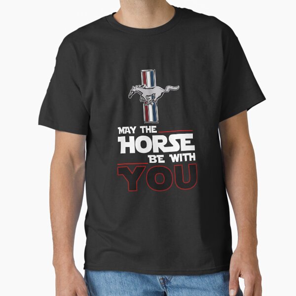 May the Horse Be with You Mustang  Classic T-Shirt