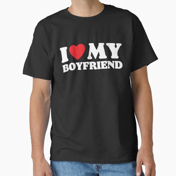 I Love My Boyfriend Classic T-Shirt