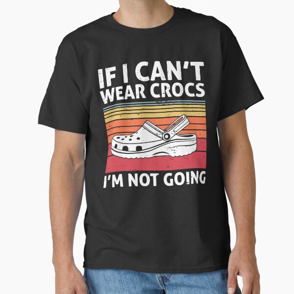 Retro if o can't wear crocs I'm not going vintage Classic T-Shirt