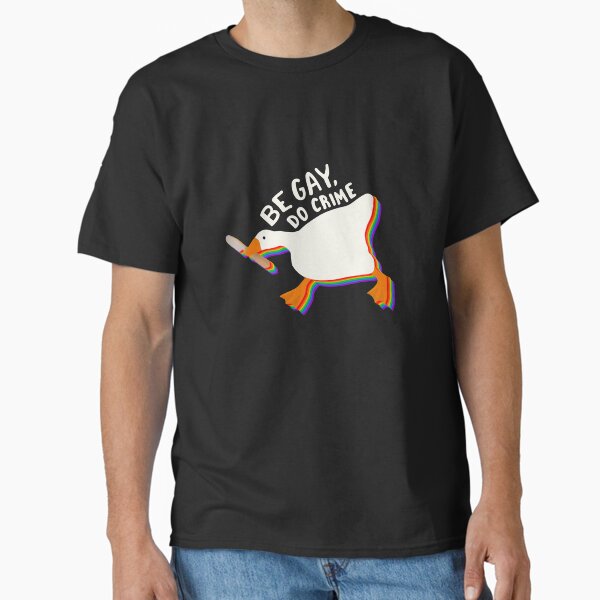 Be gay do crime goose Classic T-Shirt