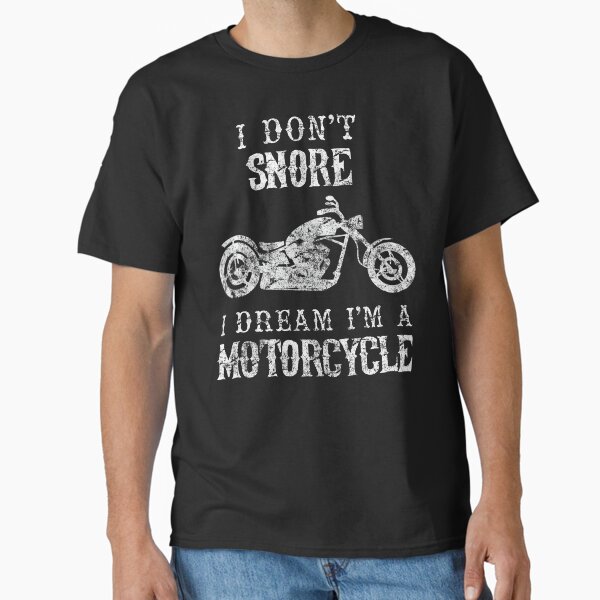 I Don't Snore I Dream I'm A Motorcycle Shirt Funny Father's Day Shirts Classic T-Shirt