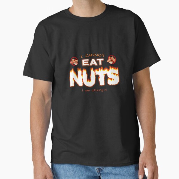 I can't eat nuts I'm allergic - nut allergy Classic T-Shirt