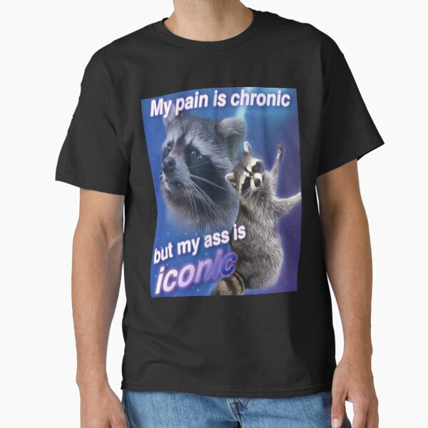 My Pain is Chronic but my A is Iconic Classic T-Shirt