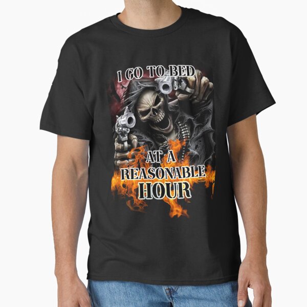 i go to bed at a reasonable hour Classic T-Shirt