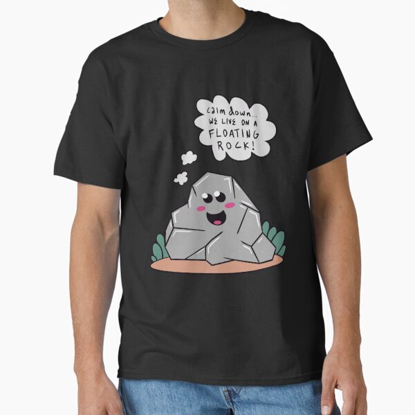 Calm Down... We Live on a Floating Rock! Classic T-Shirt
