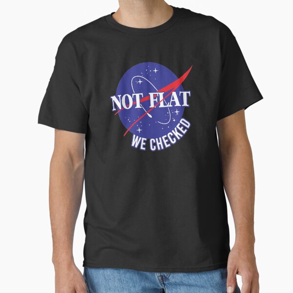 NASA Not Flat We Checked Classic T-Shirt